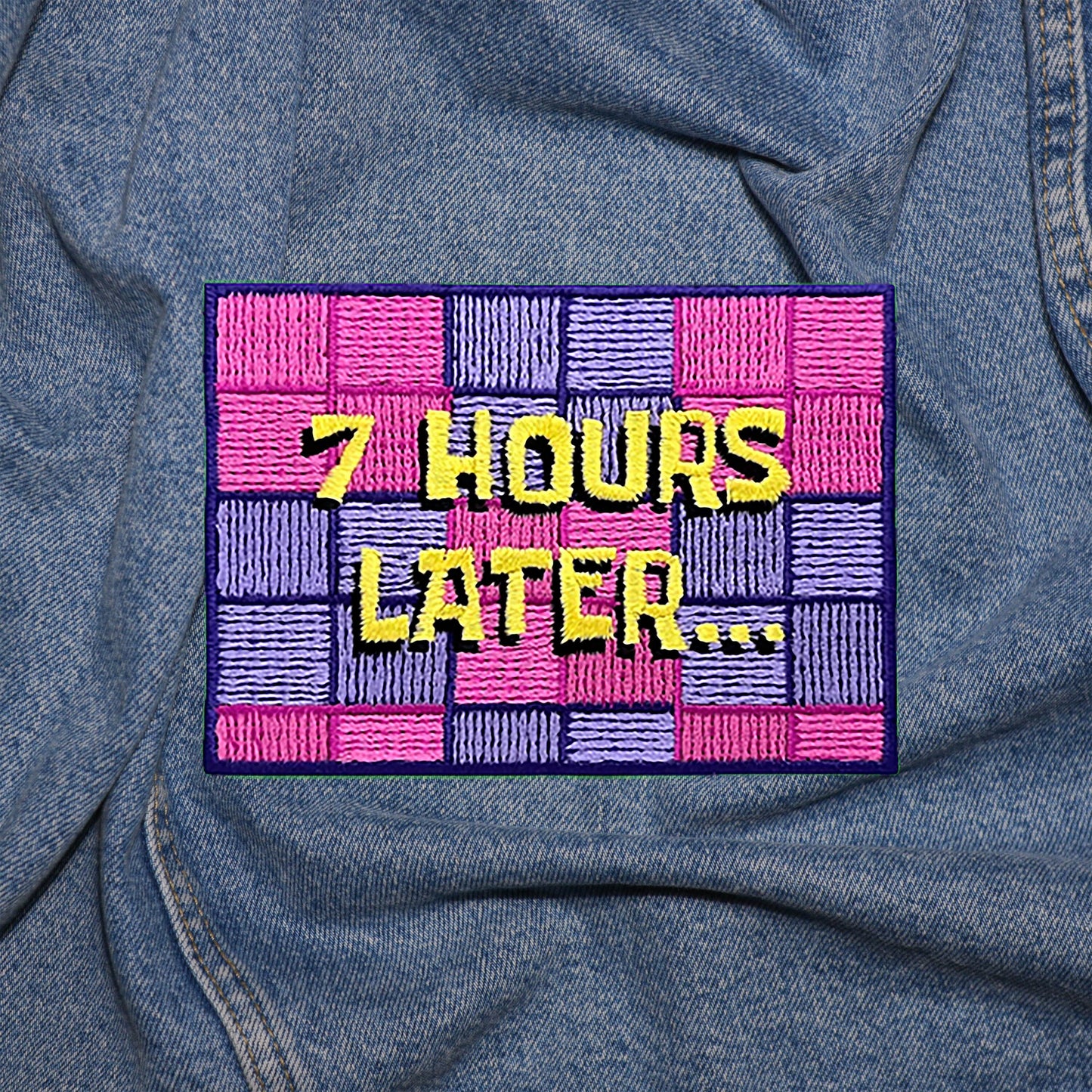 Iron on Seven Hours later Patch, Funny Patch, Embroidered Patch, Patch for Jackets, Badge ,Meme Applique, cool