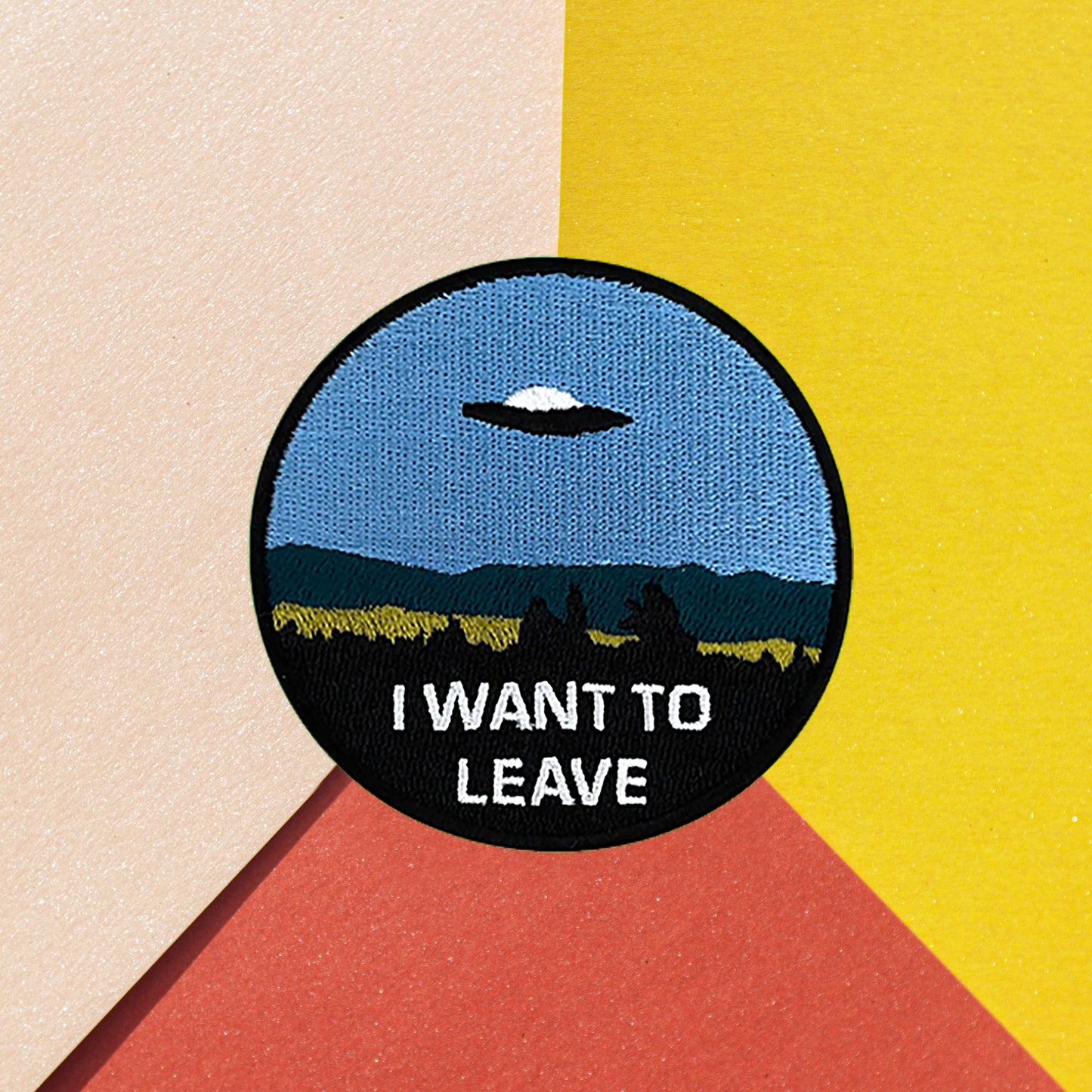 Iron on  UFO I want to leave Patch, Funny Patch, Embroidered Patch, Patch for Jackets, Badge ,Meme Applique, cool